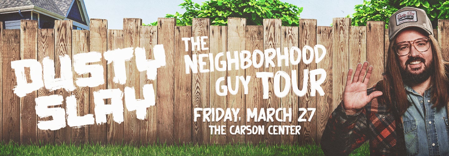 Dusty Slay: The Neighborhood Guy Tour