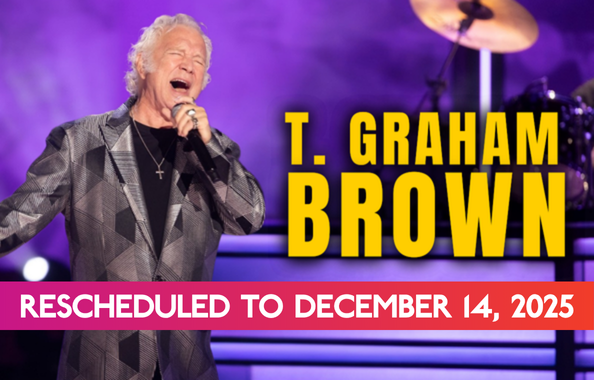 More Info for T. Graham Brown - RESCHEDULED TO 12/14